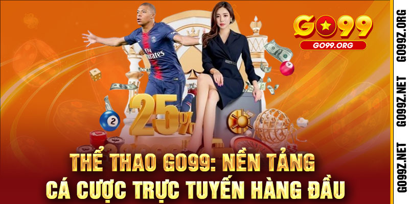 Thể Thao GO99 - Đam mê bùng nổ, thắng lớn không giới hạn 2 Thể Thao GO99: Nền Tảng Cá Cược Trực Tuyến Hàng Đầu