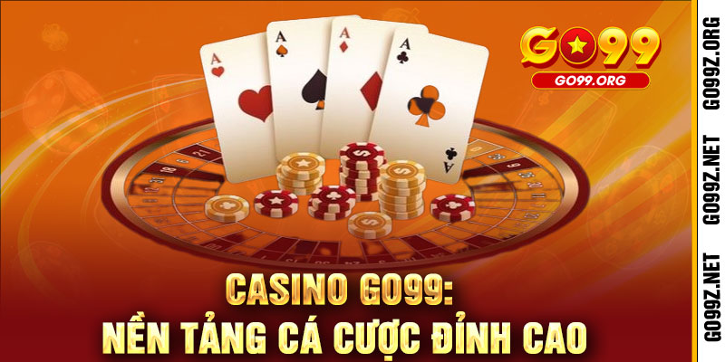 Casino GO99 - Đẳng cấp giải trí, thắng lớn đổi đời 2 Casino GO99: Nền Tảng Cá Cược Đỉnh Cao