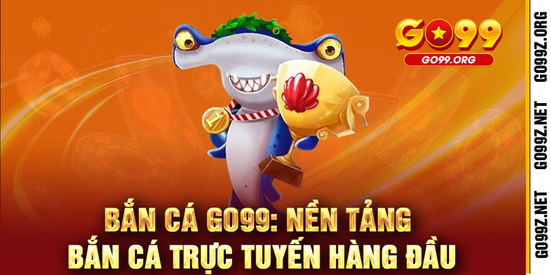 Bắn Cá GO99 - Phát súng may mắn, trúng ngay quà khủng 2 Bắn Cá GO99: Nền Tảng Bắn Cá Trực Tuyến Hàng Đầu