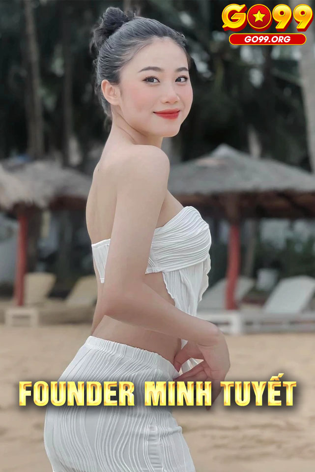 FOUNDER MINH TUYẾT - KIẾN TẠO SÂN CHƠI GIẢI TRÍ ĐẲNG CẤP CHO NGƯỜI VIỆT 1 Giới thiệu về FOUNDER MINH TUYẾT tại GO99