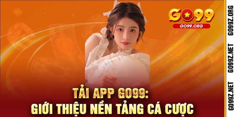 Tải App GO99 - Ưu đãi khủng, chơi game mượt, thắng lớn không ngừng 2 Tải App GO99: Giới thiệu nền tảng cá cược