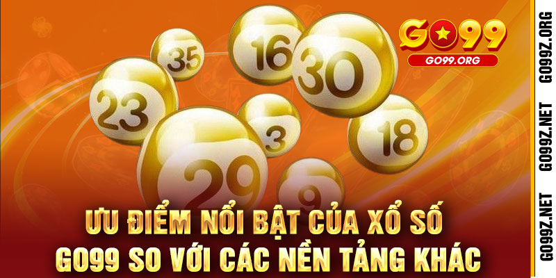 Xổ Số GO99 - Một vé mua, vạn cơ hội - Trúng lớn liền tay, đổi đời ngay 3 Ưu Điểm Nổi Bật Của Xổ Số GO99 So Với Các Nền Tảng Khác