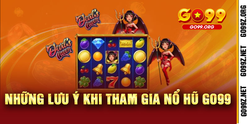 Nổ Hũ GO99 - Quay là trúng, nổ là bùng - Jackpot rinh ngay cực đã 3 Những Lưu Ý Khi Tham Gia Nổ Hũ GO99