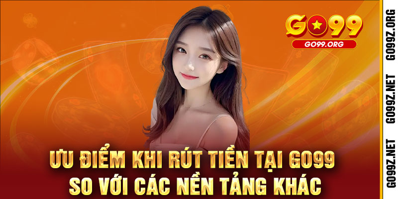 Rút tiền GO99 - Nhanh như chớp, nhận liền tay- Nhanh như chớp, nhận liền tay 3 Ưu điểm khi rút tiền tại GO99 so với các nền tảng khác
