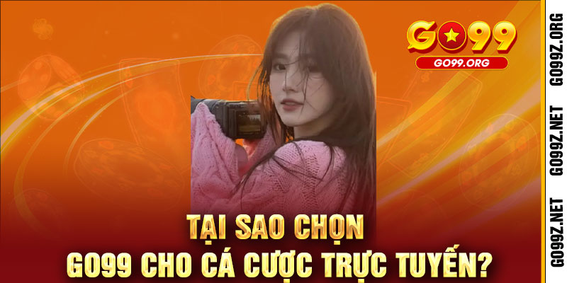 Giới Thiệu GO99 - ĐIỂM ĐẾN GIẢI TRÍ ĐỈNH CAO, THẮNG LỚN RINH QUÀ KHỦNG 2 Tại Sao Chọn GO99 Cho Cá Cược Trực Tuyến?